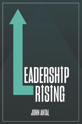 Cover image for Leadership Rising: Raise Your Awareness, Raise Your Leadership, Raise Your Life