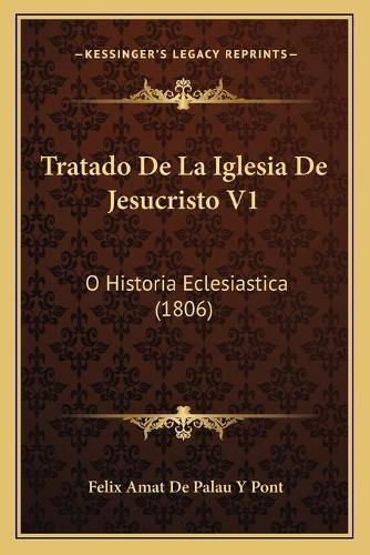 Cover image for Tratado de La Iglesia de Jesucristo V1: O Historia Eclesiastica (1806)