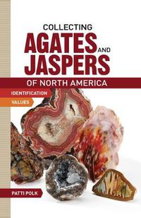 Cover image for Collecting Agates and Jaspers of North America: Identification and Values