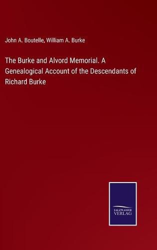 Cover image for The Burke and Alvord Memorial. A Genealogical Account of the Descendants of Richard Burke