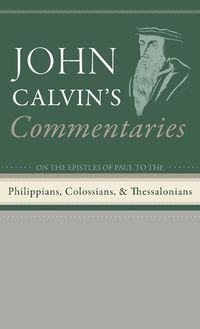 Cover image for Commentaries on the Epistles of Paul the Apostle to the Philippians, Colossians, and Thessalonians