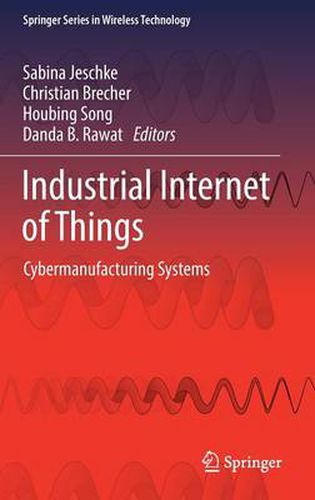 Cover image for Industrial Internet of Things: Cybermanufacturing Systems