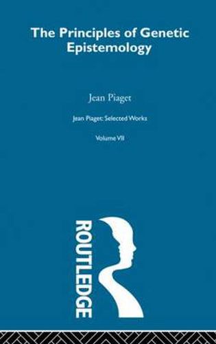 Cover image for The Principles of Genetic Epistemology: Selected Works vol 7