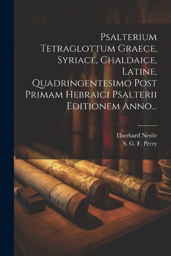 Cover image for Psalterium Tetraglottum Graece, Syriace, Chaldaice, Latine, Quadringentesimo Post Primam Hebraici Psalterii Editionem Anno...