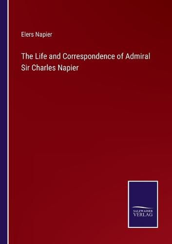 Cover image for The Life and Correspondence of Admiral Sir Charles Napier