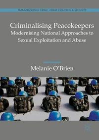 Cover image for Criminalising Peacekeepers: Modernising National Approaches to Sexual Exploitation and Abuse