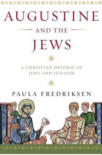 Cover image for Augustine and the Jews: A Christian Defense of Jews and Judaism