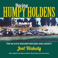 Cover image for Racing Humpy Holdens: The 48-215's Golden Decade and Legacywith Insights from Spencer Martin, Barry Seton and Others