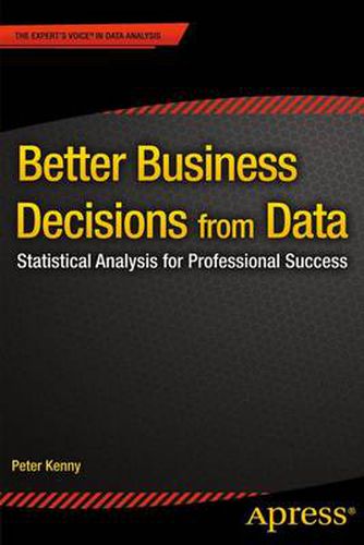 Cover image for Better Business Decisions from Data: Statistical Analysis for Professional Success