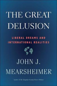 Cover image for The Great Delusion: Liberal Dreams and International Realities