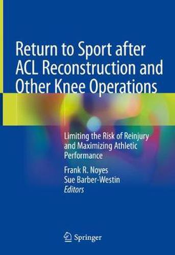 Cover image for Return to Sport after ACL Reconstruction and Other Knee Operations: Limiting the Risk of Reinjury and Maximizing Athletic Performance