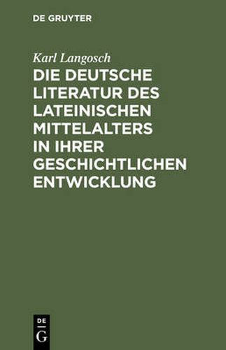 Cover image for Die deutsche Literatur des lateinischen Mittelalters in ihrer geschichtlichen Entwicklung