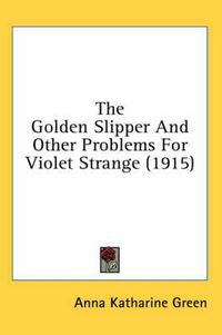 Cover image for The Golden Slipper and Other Problems for Violet Strange (1915)