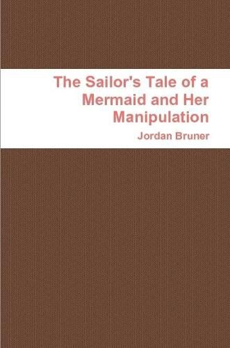 Cover image for The Sailor's Tale of a Mermaid and Her Manipulation