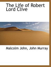 Cover image for The Life of Robert Lord Clive