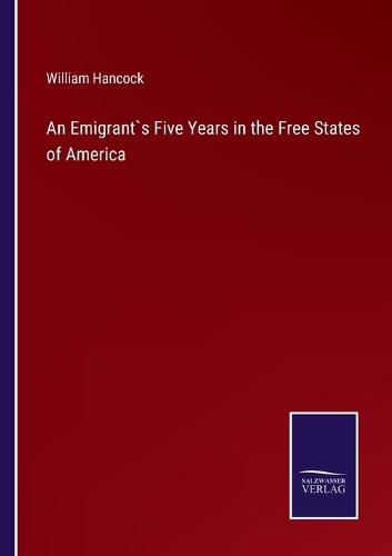 Cover image for An Emigrant"s Five Years in the Free States of America