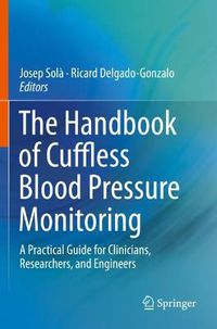 Cover image for The Handbook of Cuffless Blood Pressure Monitoring: A Practical Guide for Clinicians, Researchers, and Engineers