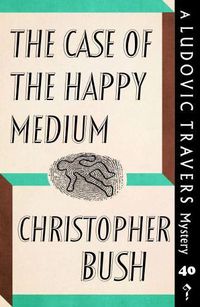 Cover image for The Case of the Happy Medium: A Ludovic Travers Mystery