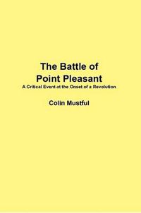 Cover image for The Battle of Point Pleasant: A Critical Event at the Onset of a Revolution