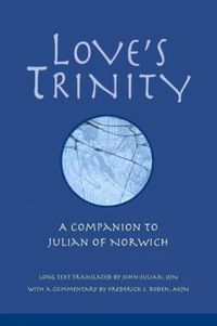 Cover image for Love's Trinity: A Companion to Julian of Norwich