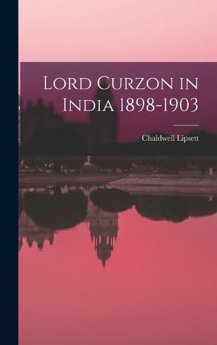 Cover image for Lord Curzon in India 1898-1903