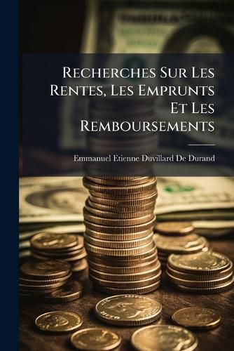 Cover image for Recherches Sur Les Rentes, Les Emprunts Et Les Remboursements