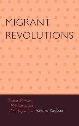 Cover image for Migrant Revolutions: Haitian Literature, Globalization, and U.S. Imperialism