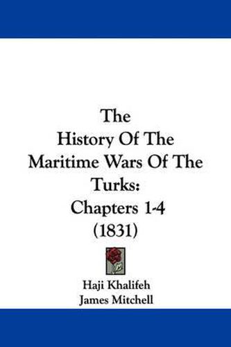 Cover image for The History of the Maritime Wars of the Turks: Chapters 1-4 (1831)