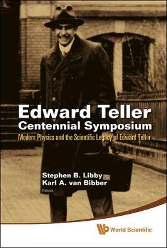 Cover image for Edward Teller Centennial Symposium: Modern Physics And The Scientific Legacy Of Edward Teller (With Dvd-rom)