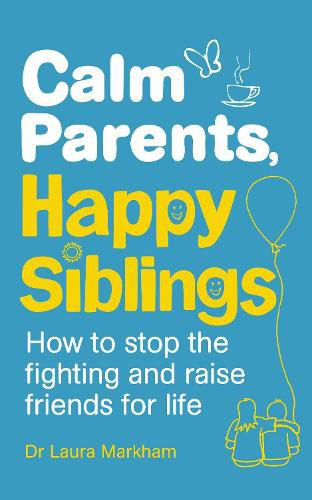 Cover image for Calm Parents, Happy Siblings: How to stop the fighting and raise friends for life