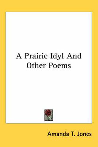 Cover image for A Prairie Idyl and Other Poems