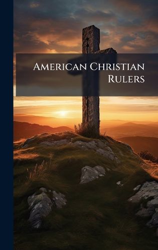 Cover image for American Christian Rulers