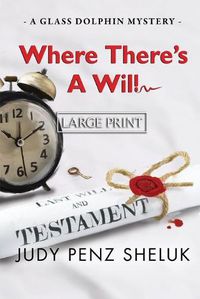 Cover image for Where There's A Will: A Glass Dolphin Mystery - LARGE PRINT EDITION