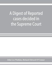 Cover image for A digest of reported cases decided in the Supreme Court of New South Wales from 1860 to 1884 inclusive: with references to the principal colonial statutes