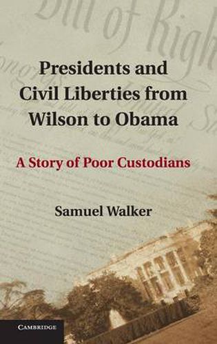 Presidents and Civil Liberties from Wilson to Obama: A Story of Poor Custodians