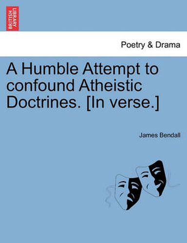 Cover image for A Humble Attempt to Confound Atheistic Doctrines. [in Verse.]