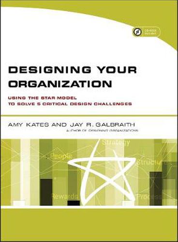 Cover image for Designing Your Organization: Using the STAR Model to Solve 5 Critical Design Challenges