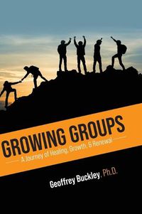 Cover image for Growing Groups: A Journey of Healing, Growth, and Renewal