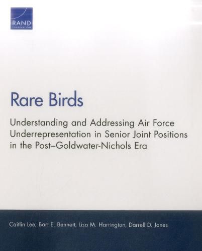 Rare Birds: Understanding and Addressing Air Force Underrepresentation in Senior Joint Positions in the Post-Goldwater-Nichols Era