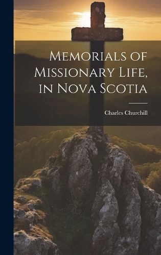 Cover image for Memorials of Missionary Life, in Nova Scotia