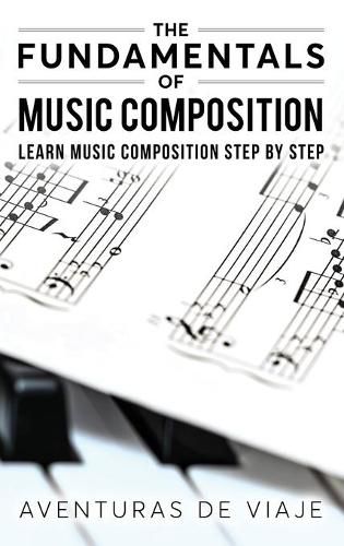 Cover image for The Fundamentals of Music Composition: Learn Music Composition Step by Step