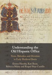 Cover image for Understanding the Old Hispanic Office: Texts, Melodies, and Devotion in Early Medieval Iberia