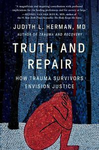 Cover image for Truth and Repair: How Trauma Survivors Envision Justice