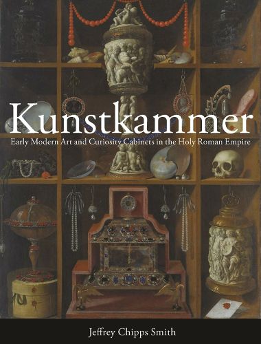 Cover image for Kunstkammer: Early Modern Art and Curiosity Cabinets in the Holy Roman Empire