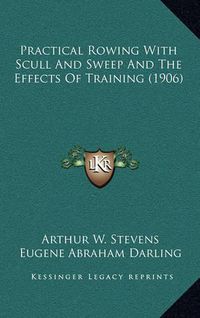 Cover image for Practical Rowing with Scull and Sweep and the Effects of Training (1906)