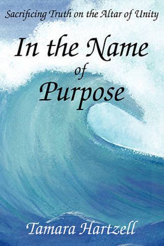 Cover image for In the Name of Purpose: Sacrificing Truth on the Altar of Unity