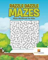 Cover image for Razzle Dazzle Mazes: Maze Workbook for Kids