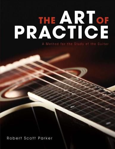 Cover image for The Art of Practice: A Method for the Study of the Guitar