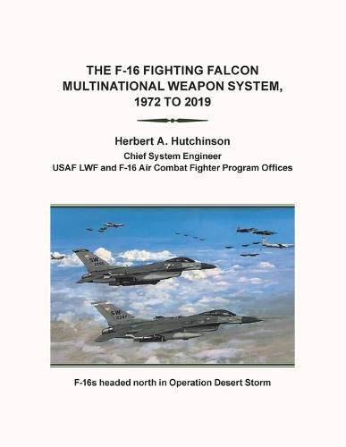 Cover image for The F-16 Fighting Falcon Multinational Weapon System, 1972 to 2019