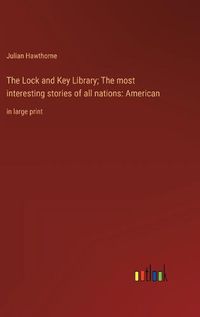 Cover image for The Lock and Key Library; The most interesting stories of all nations